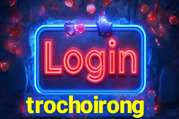 trochoirong