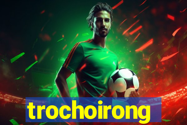 trochoirong