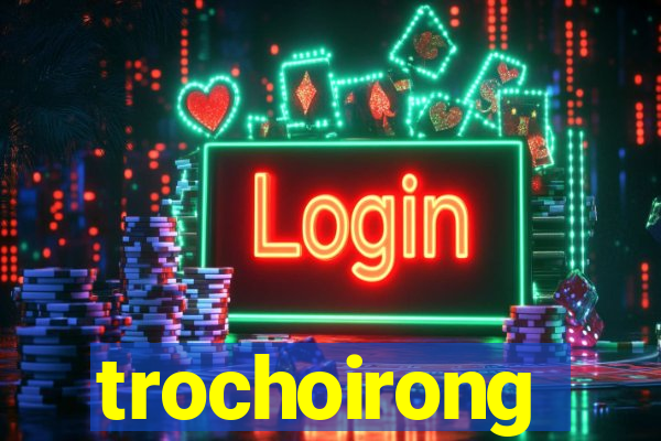 trochoirong