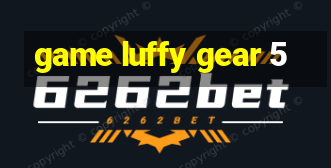 game luffy gear 5