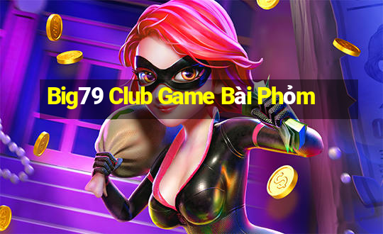 Big79 Club Game Bài Phỏm