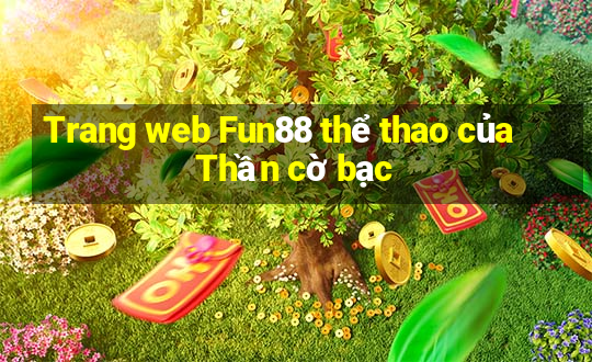 Trang web Fun88 thể thao của Thần cờ bạc