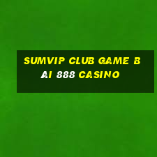 Sumvip Club Game Bài 888 Casino