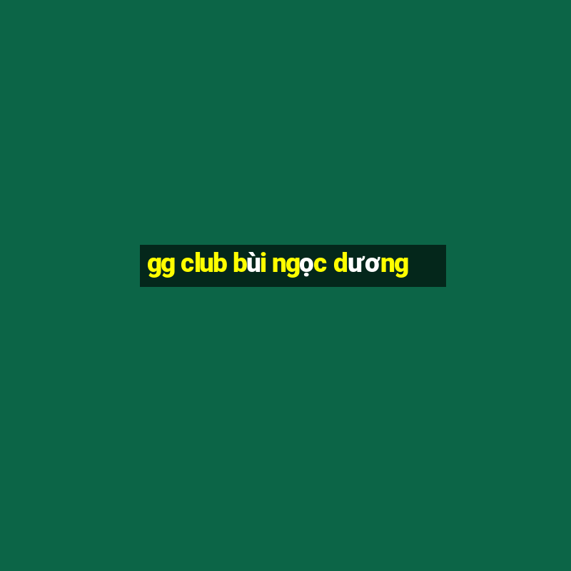 gg club bùi ngọc dương