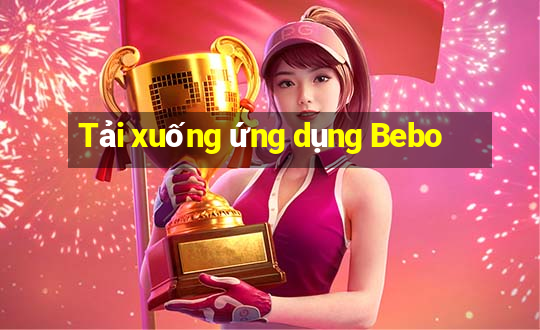 Tải xuống ứng dụng Bebo