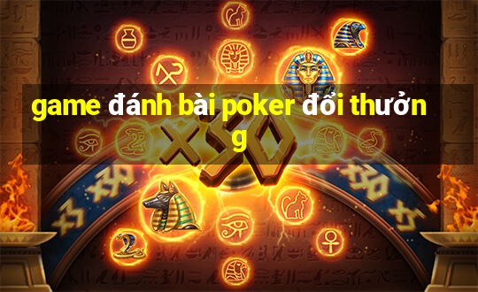 game đánh bài poker đổi thưởng