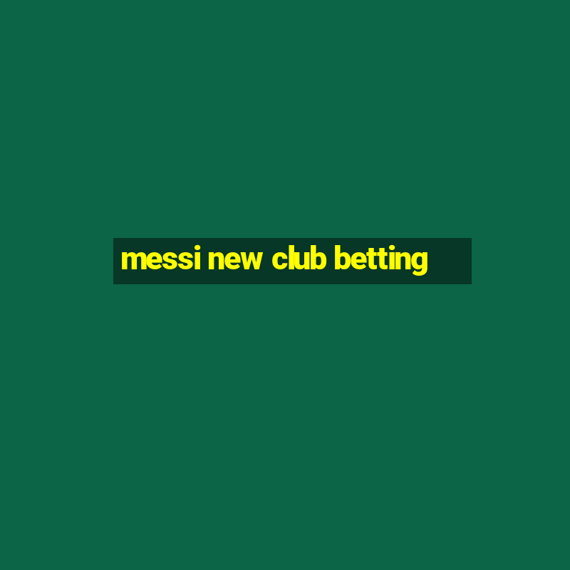 messi new club betting