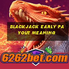 blackjack early payout meaning