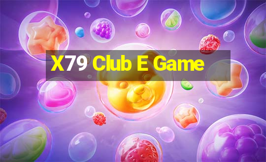 X79 Club E Game