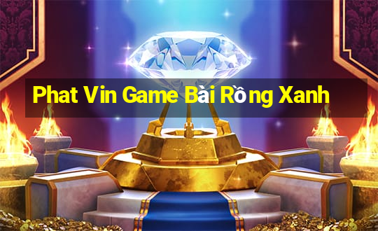 Phat Vin Game Bài Rồng Xanh