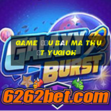 game đấu bài ma thuật yugioh