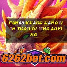 Fun88 khách hàng điện thoại di động Aoying