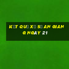 kết quả Xổ Số an giang ngày 21