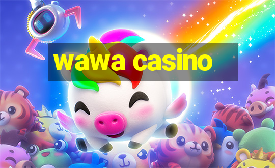 wawa casino