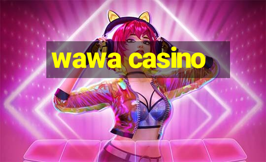 wawa casino