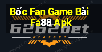 Bốc Fan Game Bài Fa88 Apk