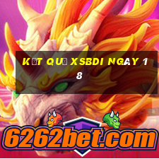 kết quả XSBDI ngày 18