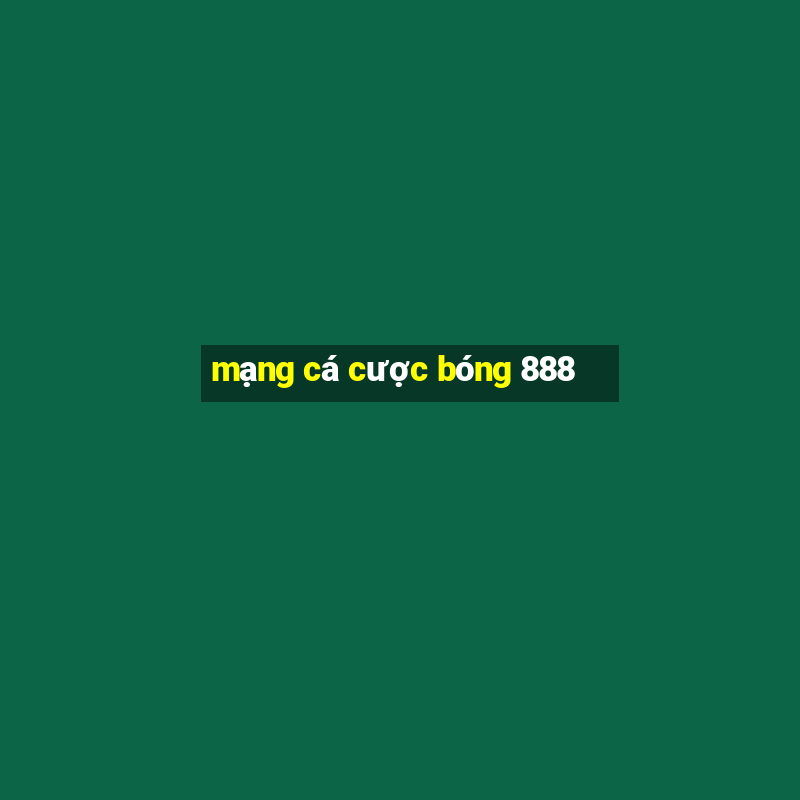 mạng cá cược bóng 888