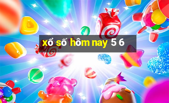 xổ số hôm nay 5 6