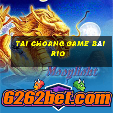 Tai Choang Game Bài Rio