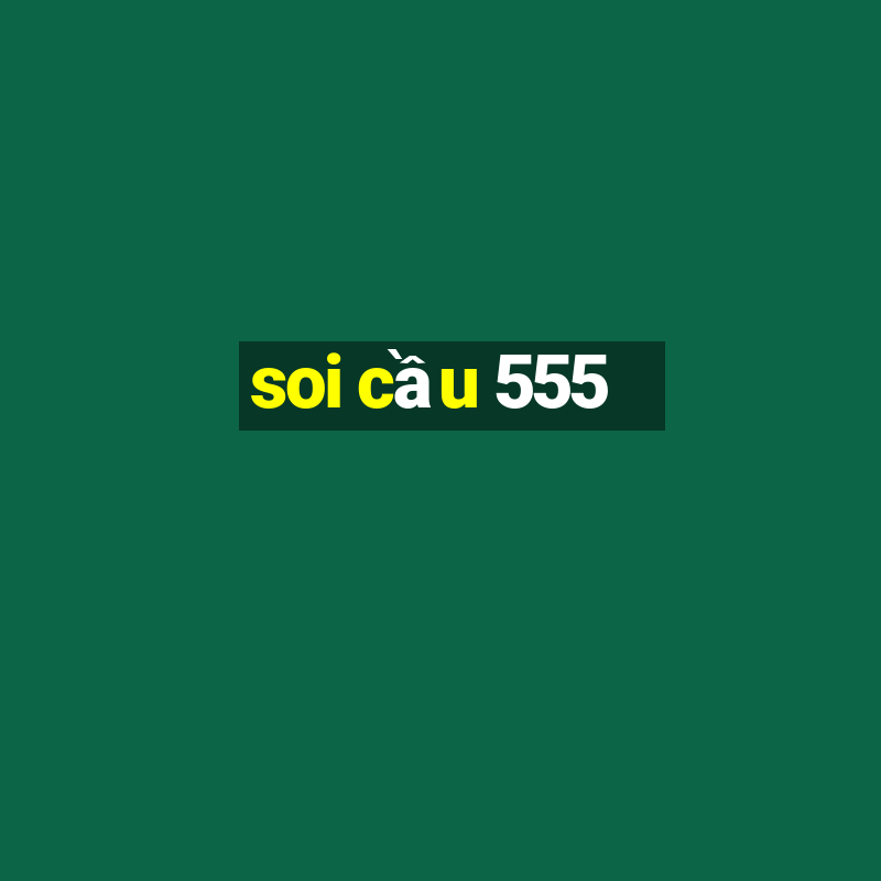 soi cầu 555