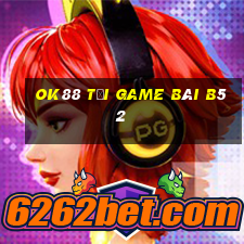 Ok88 Tại Game Bài B52