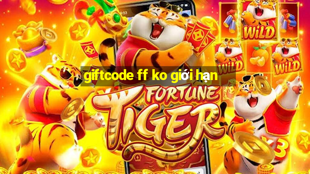 giftcode ff ko giới hạn