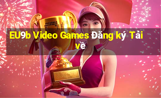 EU9b Video Games Đăng ký Tải về