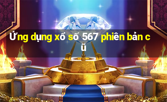 Ứng dụng xổ số 567 phiên bản cũ