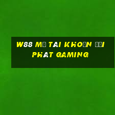 W88 Mở tài khoản đại phát Gaming