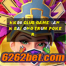 Hk86 Club Game Đánh Bài Ông Trùm Poker