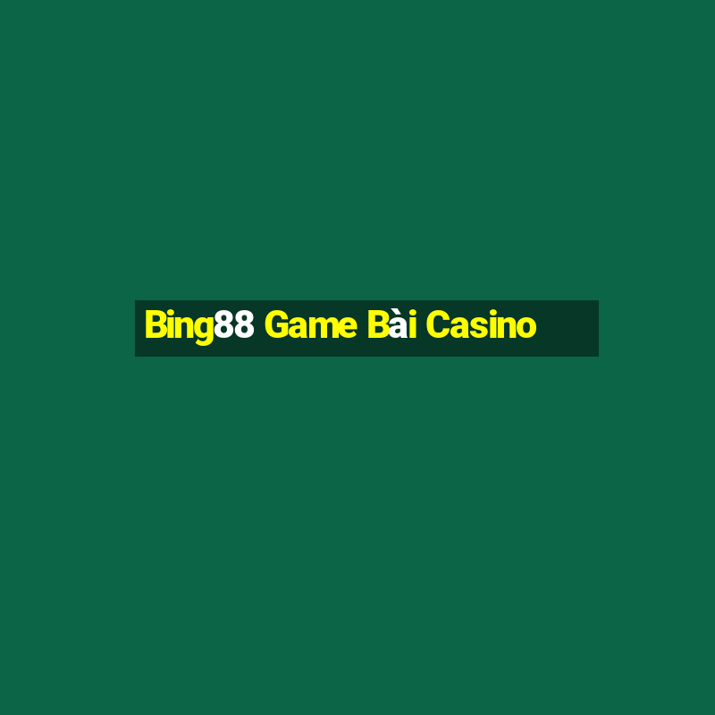 Bing88 Game Bài Casino