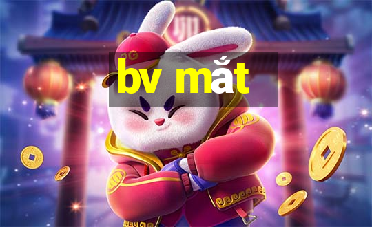 bv mắt