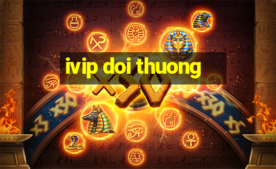 ivip doi thuong