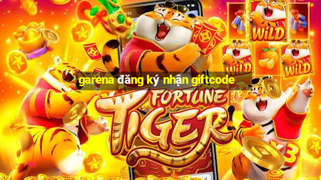 garena đăng ký nhận giftcode