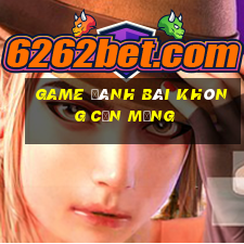 game danh bai khong can mang