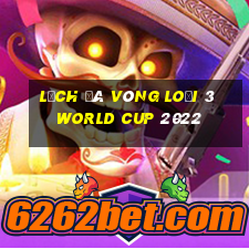 lịch đá vòng loại 3 world cup 2022