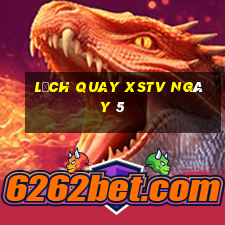 Lịch quay XSTV ngày 5