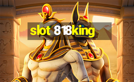 slot 818king