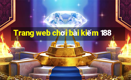 Trang web chơi bài kiếm 188