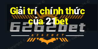 Giải trí chính thức của 21bet