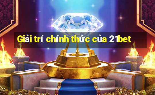 Giải trí chính thức của 21bet