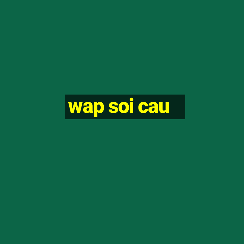 wap soi cau