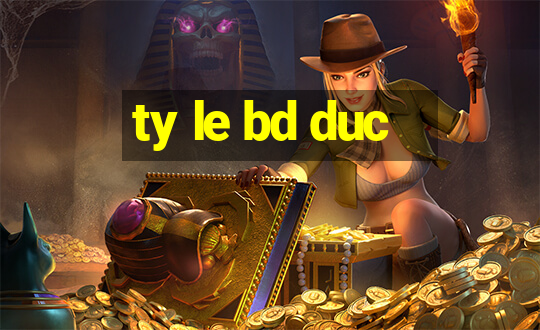 ty le bd duc