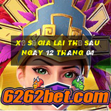 xổ số gia lai thứ sáu ngày 12 tháng 04