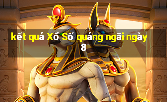 kết quả Xổ Số quảng ngãi ngày 8