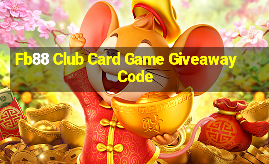 Fb88 Club Card Game Giveaway Code