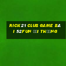 Rick21 Club Game Bài 52Fun Đổi Thưởng