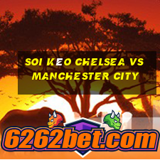 soi kèo chelsea vs manchester city