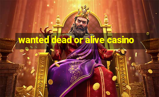 wanted dead or alive casino